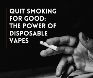  Quit Smoking For Good: The Power Of Disposable Vapes - Disposable Vape Online